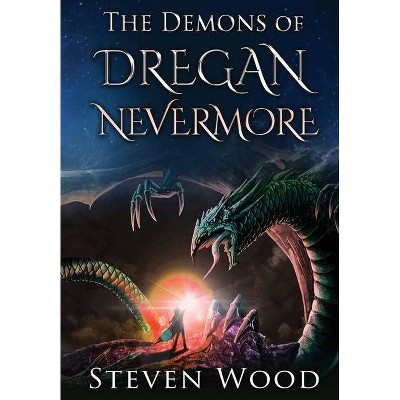 The Demons of Dregan Nevermore - by  Steven Wood (Hardcover)