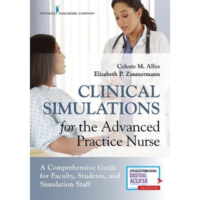 Clinical Simulations for the Advanced Practice Nurse - by  Celeste M Alfes & Elizabeth Zimmermann (Paperback)