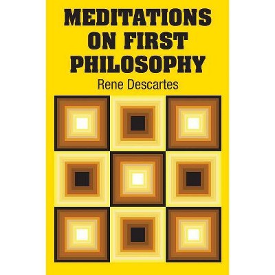 Meditations on First Philosophy - by  Rene Descartes (Paperback)