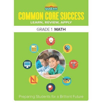 Common Core Success Grade 1 Math - (Barron's Common Core Success) by  Barron's Educational Series (Paperback)