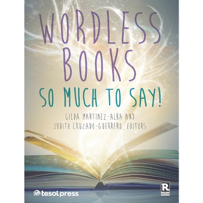 Wordless Books: So Much to Say! - by  Gilda Martinez-Alba (Paperback)