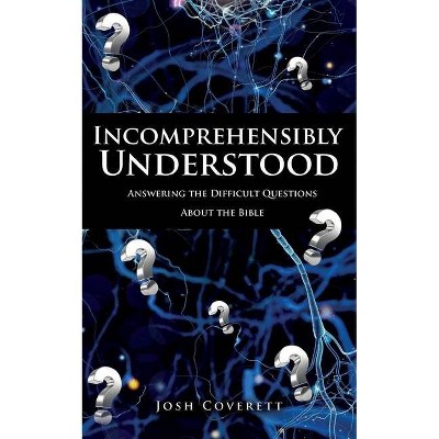 Incomprehensibly Understood - by  Josh Coverett (Paperback)