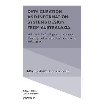 Data Curation and Information Systems Design from Australasia - (Advances in Librarianship) by  Julie Nichols & Bharat Mehra (Hardcover)