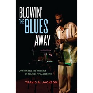 Blowin' the Blues Away - (Music of the African Diaspora) by  Travis A Jackson (Paperback) - 1 of 1