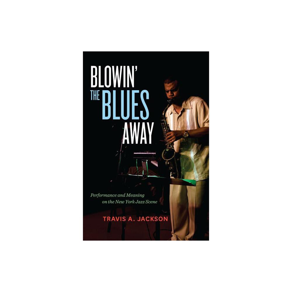 Blowin the Blues Away - (Music of the African Diaspora) by Travis A Jackson (Paperback)