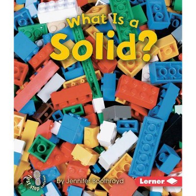 What Is a Solid? - (First Step Nonfiction -- States of Matter) by  Jennifer Boothroyd (Paperback)