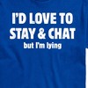 Men's - Instant Message - I'd Love To Stay And Chat But Im Lying Short Sleeve Graphic T-Shirt - 2 of 4