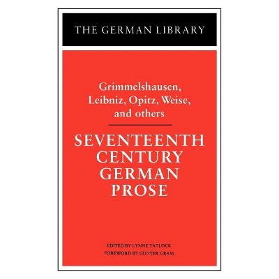 Seventeenth Century German Prose: Grimmelshausen, Leibniz, Opitz, Weise, and Others - (German Library) by  Lynne Tatlock (Paperback)