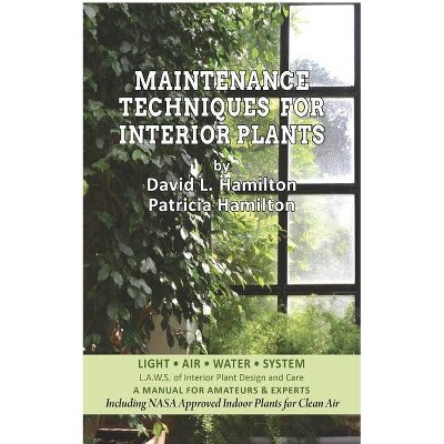 Maintenance Techniques for Interior Plants - Hip Pocket Edition - by  David L Hamilton & Patricia Hamilton (Paperback)