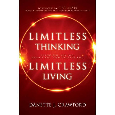 Limitless Thinking, Limitless Living - by  Danette Joy Crawford (Paperback)