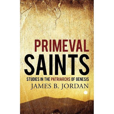Primeval Saints - by  James B Jordan (Paperback)
