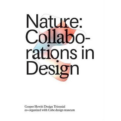 Nature: Collaborations in Design - by  Matilda McQuaid & Michael John Gorman (Paperback)