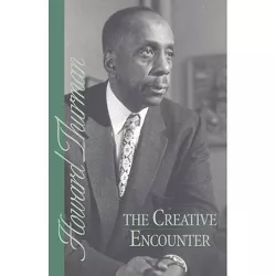 The Creative Encounter - by  Howard Thurman (Paperback)