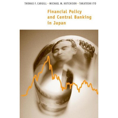Financial Policy and Central Banking in Japan - (Mit Press) by  Thomas F Cargill & Michael M Hutchison & Takatoshi Ito (Paperback)