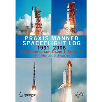 PRAXIS Manned Spaceflight Log 1961-2006 - by  Tim Furniss & Shayler David & Michael D Shayler (Paperback)