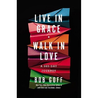 Live in Grace, Walk in Love - by Bob Goff (Hardcover)