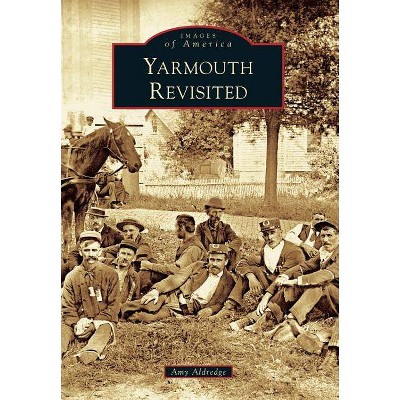 Yarmouth Revisited - (Images of America (Arcadia Publishing)) by  Amy Aldredge (Paperback)