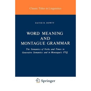 Word Meaning and Montague Grammar - (Studies in Linguistics and Philosophy) by  D R Dowty (Paperback) - 1 of 1