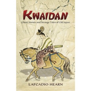 Kwaidan - (Dover Literature: Folklore/Mythology Short Stories) by  Lafcadio Hearn (Paperback) - 1 of 1