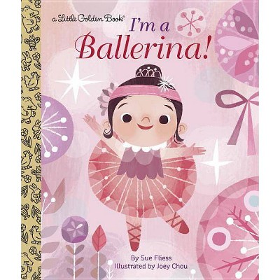 I'm a Ballerina! - (Little Golden Book) by  Sue Fliess (Hardcover)