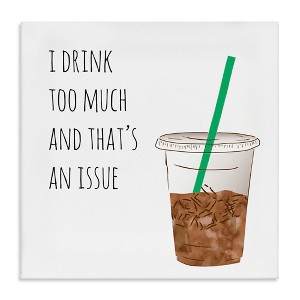 Stupell Industries Drink Too Much Funny Coffee Phrase, 17" x 17" - 1 of 4