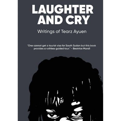 LAUGHTER AND CRY Writings of Tearz Ayuen - (Paperback)