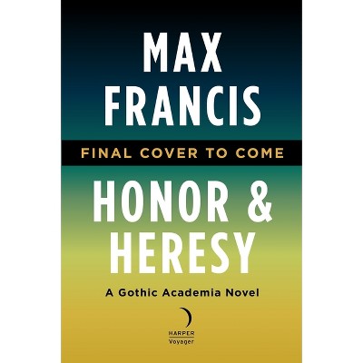 Honor & Heresy - by  Max Francis (Hardcover)