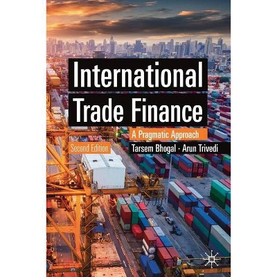 International Trade Finance - (Finance and Capital Markets) 2nd Edition by  Tarsem Bhogal & Arun Trivedi (Paperback)