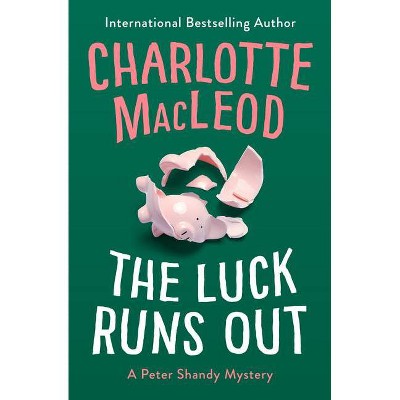 The Luck Runs Out - (Peter Shandy Mysteries) by  Charlotte MacLeod (Paperback)