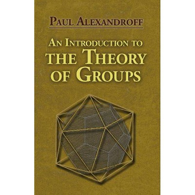 An Introduction to the Theory of Groups - (Dover Books on Mathematics) by  Paul Alexandroff (Paperback)