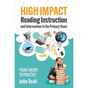 High Impact Reading Instruction and Intervention in the Primary Years - by  Julie Scali (Paperback) - 1 of 1