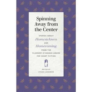 Spinning Away from the Center - (Flannery O'Connor Award for Short Fiction) by  Ethan Laughman (Paperback) - 1 of 1