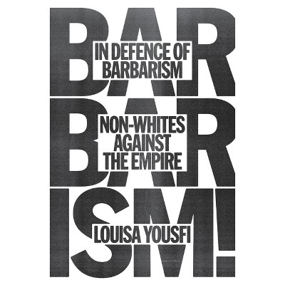 In Defense of Barbarism - by  Louisa Yousfi (Paperback)