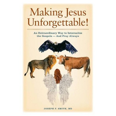 Making Jesus Unforgettable! - by  Joseph F Smith (Paperback)