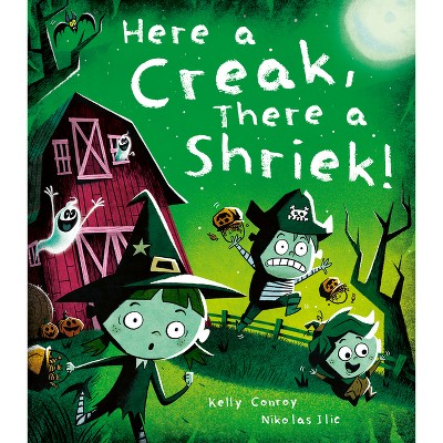 Here a Creak, There a Shriek! - by  Kelly Conroy (Hardcover)