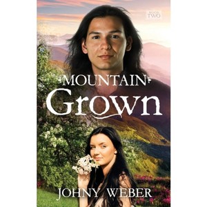 Mountain Grown - by  Johny Weber (Paperback) - 1 of 1
