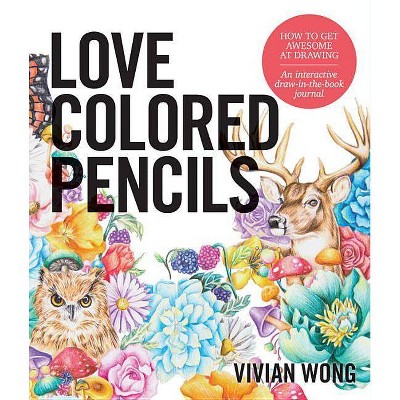 Love Colored Pencils - by  Vivian Wong (Paperback)