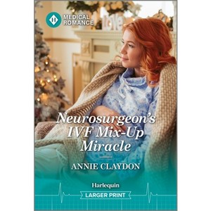 Neurosurgeon's Ivf Mix-Up Miracle - (Christmas North and South) Large Print by  Annie Claydon (Paperback) - 1 of 1