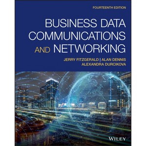 Business Data Communications and Networking - 14th Edition by  Jerry Fitzgerald & Alan Dennis & Alexandra Durcikova (Paperback) - 1 of 1