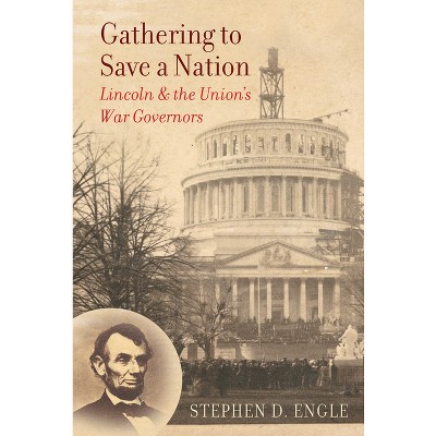 Gathering to Save a Nation - (Civil War America) by  Stephen D Engle (Paperback)