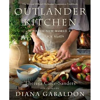 Outlander Kitchen: To the New World and Back Again - by  Theresa Carle-Sanders (Hardcover)