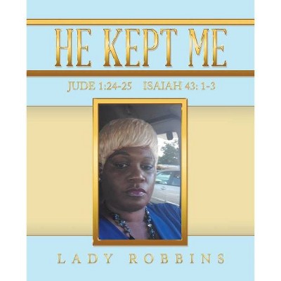 He Kept Me - by  Lady Robbins (Paperback)