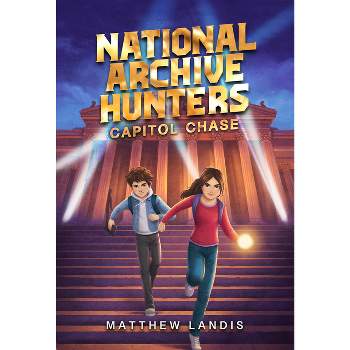 National Archive Hunters 1: Capitol Chase - by  Matthew Landis (Hardcover)