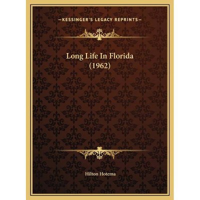 Long Life In Florida (1962) - by  Hilton Hotema (Hardcover)