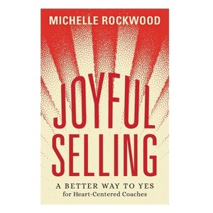 Joyful Selling - by  Michelle Rockwood (Hardcover) - 1 of 1