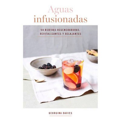 Aguas Infusionadas - by  Georgina Davies (Hardcover)