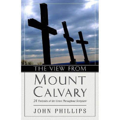 The View from Mount Calvary - Annotated by  John Phillips (Paperback)