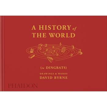 A History of the World (in Dingbats) - by  David Byrne (Hardcover)