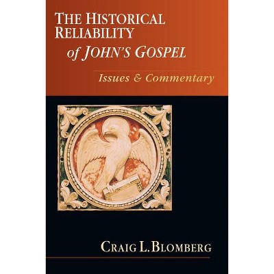 The Historical Reliability of John's Gospel - by  Craig L Blomberg (Paperback)