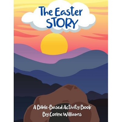 The Easter Story - by  Corine Hyman & Corine Williams (Paperback)